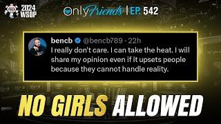 Is BenCB WRONG About Women? | Only Friends Ep #541 | Solve for Why