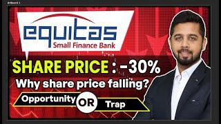 Why Equitas Small Finance is down 30% | Opportunity to add or more pain ahead in equitas?