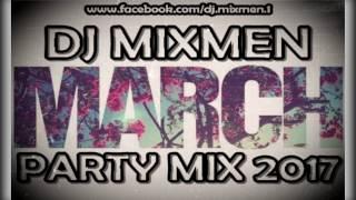 MARCH PARTY MIX 2017 | MIXED BY DJ MIXMEN (www.facebook.com/dj.mixmen.1)