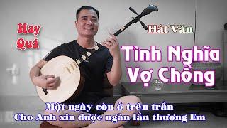 Duy Chèo|Thảnh thơi ngồi đàn nguyệt hát văn - TÌNH NGHĨA VỢ CHỒNG ( husband and wife love )