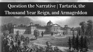Question the Narrative | Tartaria, the Thousand year Reign, and Armageddon