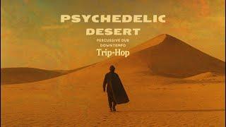 Psychedelic Desert Chill Beats – Downtempo, Trip Hop, Dub Grooves for Deep Focus