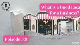 What is a Good Location for a Business? #158