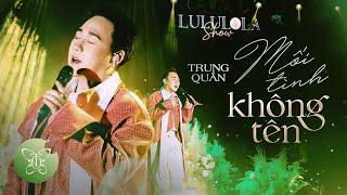 MỐI TÌNH KHÔNG TÊN l TRUNG QUÂN x ĐÌNH NGUYỄN x LÊ CHÍ TRUNG | Live cover at LULULOLA