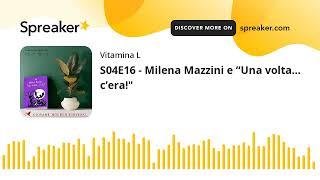 Podcast Vitamina L | S04E16 - Milena Mazzini e “Una volta… c’era!"