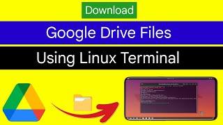 How To Download Google Drive File Via Linux Terminal