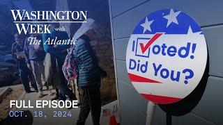 Washington Week with The Atlantic full episode, Oct. 18, 2024