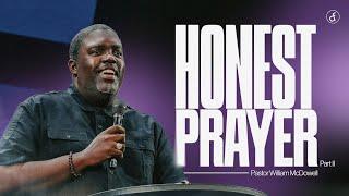 Honest Prayer Part 2 | Pastor William McDowell