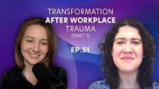 Transformation after Workplace Trauma Part 1 -  Stephanie M. Hutchins, PhD  | Ep. 51 | Full Episode