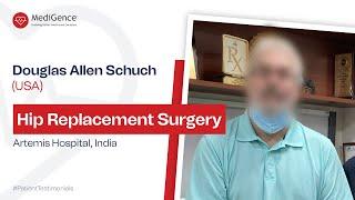 Douglas Allen Schuch Underwent Hip Replacement Surgery in Artemis Hospital, Gurgaon, India