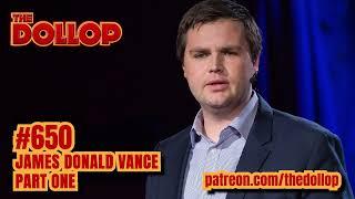 The Dollop Podcast Ep 650- James Donald Vance - Part One