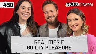 REALITIES E GUILTY PLEASURE | OdeioCinema #50 com Victor Oliveira e Jeska Grecco