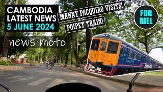 Cambodia news, 5 June 2024 - Manny Pacquiao in Cambodia! Train to run Phnom Penh to Poipet! #ForRiel