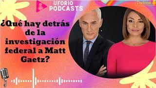 ¿Qué hay detrás de la investigación federal a Matt Gaetz?- En Boca Cerrada 2024