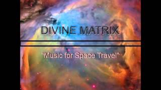 Divine Matrix   Music For Space Travel Full Album