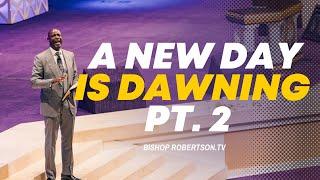 “A NEW DAY IS DAWNING” Pt. 2 | 07/07/2024 10:00 AM | Bishop Daniel Robertson, Jr.