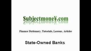 State-Owned Banks - What is the definition? - Financial Dictionary - Subjectmoney.com