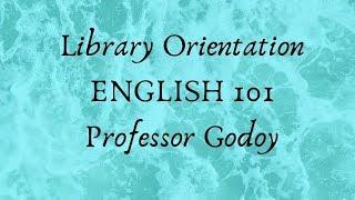 Library Introduction for ENGLISH 101 with Prof. Godoy