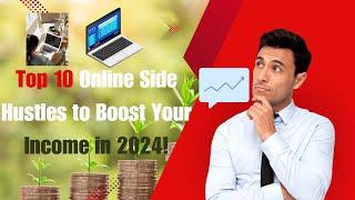 Top 10 Online Side Hustles to Boost Your Income in 2024!