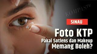 Boleh Enggak sih Foto KTP Pakai Soflens dan Makeup? | SINAU