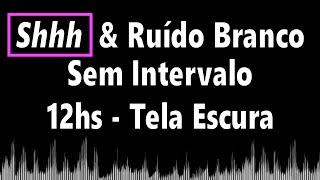 12 Horas - "Shh" + Ruído Branco - Tela Apagada! #Shhh #Shush #RuídoBranco. Deixe Seu Comentário!!! 
