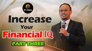 /Increase your Financial IQ Part Three/  የአሰልጣኝና ሂፕኖቴራፒስት ነፃነት ዘነበ ድንቅ ስልጠና