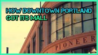 HOW DOWNTOWN PORTLAND GOT ITS MALL