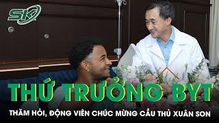 Thứ trưởng Bộ Y tế thăm hỏi, động viên chúc mừng cầu thủ Xuân Son phẫu thuật thành công | SKĐS