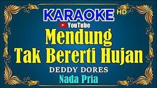 MENDUNG TAK BERERTI HUJAN - Deddy Dores [ KARAOKE HD ] Nada Pria