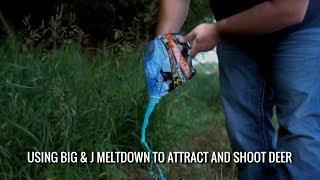 Using Big & J Meltdown To Attract and Shoot Deer