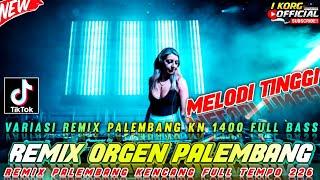 REMIX ORGEN PALEMBANG MELODI TINGGI REMIX PALEMBANG KN 1400 TERBARU 2025