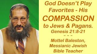 God Doesn't Play Favorites, His Compassion Towards Jews & Pagans. Mottel Baleston Messianic Teacher