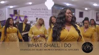 EVANGELIST MARY BROWN'S SPIRITUAL SINGER'S_WHAT SHALL I DO