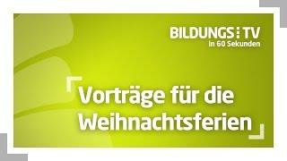 BildungsTV in 60 Sekunden - Vorträge für die Weihnachtsferien