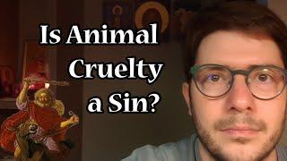 Is Animal Cruelty a Sin?