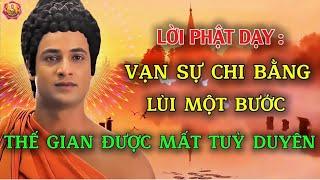 Lời Phật Dạy - Vạn Sự Chi Bằng Lùi Một Bước - Thế Gian Được Mất Tùy Duyên - Ngộ Pháp Phật Đà