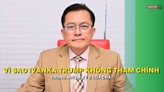 Vì sao Ivanka Trump không tham chính trong nhiệm kỳ 2 của cha?