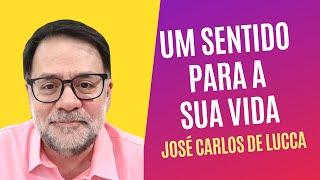 Um sentido para a sua vida - José Carlos De Lucca