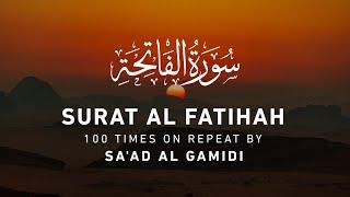 Surah Al Fatihah - 100 Times Repeat | Sa'ad Al Gamidi | Beautiful Voice Saudi Arabian Qari