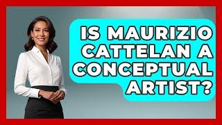 Is Maurizio Cattelan A Conceptual Artist? - Artists Behind the Art