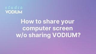 How to share your computer screen without sharing VODIUM?