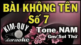 BÀI KHÔNG TÊN SỐ 7 - KARAOKE - Tone NAM ( Gm/Sol Thứ )