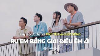 (Playlist 1 Giờ) Ru Em Bằng Giai Điệu Êm Ái | Tuyển tập nhạc hay về Tình Yêu và Cuộc Sống