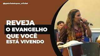 REVJA O EVANGELHO QUE VOCÊ ESTÁ VIVENDO! - Gabriela Lopes #pregação