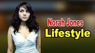 Norah Jones - Lifestyle, Boyfriend, Family, Hobbies, Net Worth, Biography 2020 | Celebrity Glorious