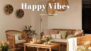 [Playlist] Happy Vibes  Chill songs when you want to feel motivated and relaxed ~ morning songs