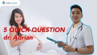 5 QUICK QUESTION bersama dr. Adrian - SEPUTAR KEHAMILAN | DokterSehat