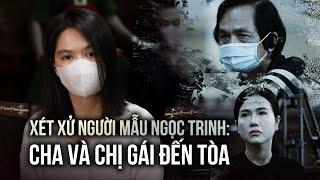 Xét xử Ngọc Trinh: Cha và chị gái đến tòa, an ninh thắt chặt