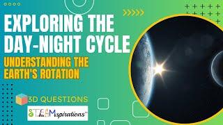 Earth's Day-Night Cycle Explained | STEAMspirations by Mr. Lara