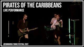 Pirates of the Caribbeans Live @Edinburgh Fringe Festival 2022